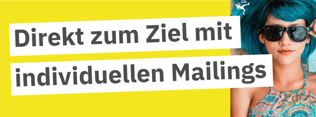 Direkt zum Ziel mit individuellen Mailings